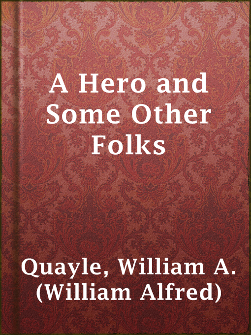 Title details for A Hero and Some Other Folks by William A. (William Alfred) Quayle - Available